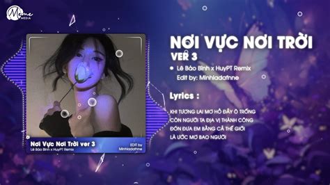 Nơi Vực Nơi Trời Ver HuyPT Remix Lê Bảo Bình Khi Tương Lai Mơ Hồ Đầy Ô Trống Hot TikTok