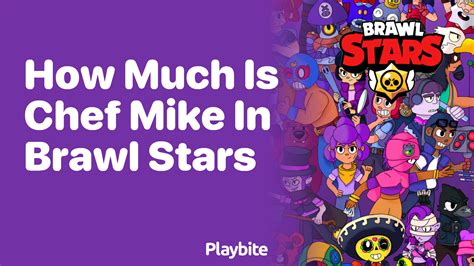 How Much Is Chef Mike In Brawl Stars Playbite