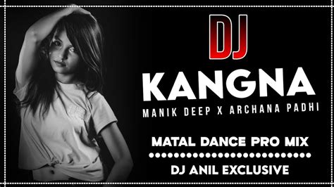 Kangna Sambalpuri Song Dj Manik Deep Archana Padhi Dj Anil