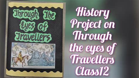 History Project On Through The Eyes Of Travellers For Class Th Cbse