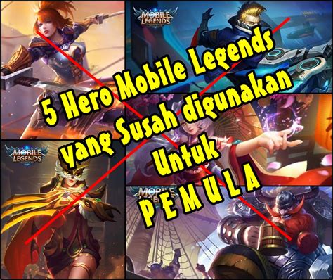 5 Jagoan Mobile Legends Yang Susah Dipakai Untuk Pemula Tips Kita