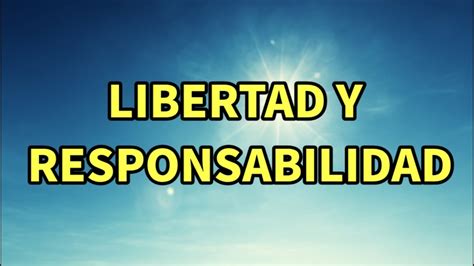 Libertad Y Responsabilidad Youtube