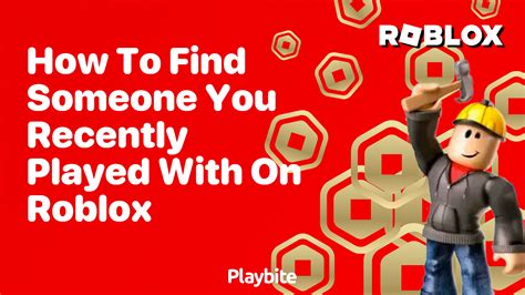 How To Find Someone You Recently Played With On Roblox Playbite