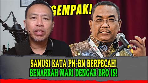 Gempak Sanusi Kata Ph Bn Berpecah Benarkah Mari Dengar Bro Is Youtube