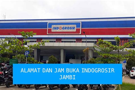 Toko Indogrosir Jambi Alamat Dan Jam Buka Operasional Pasitive Cctv