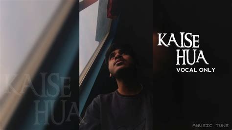 Kaise Hua Cover Song Vocal Fahim Saharier Amusic Tune Youtube