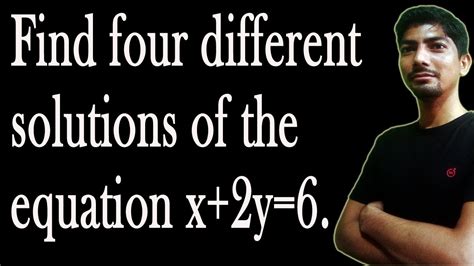 Find Four Different Solutions Of The Equation X 2y 6 Linear Equations