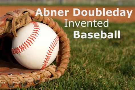 Did Abner Doubleday Invent Baseball? - Don't Believe That!