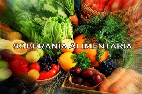 EN QUÉ CONSISTE LA SOBERANÍA ALIMENTARIA SOBERANÍA ALIMENTARIA