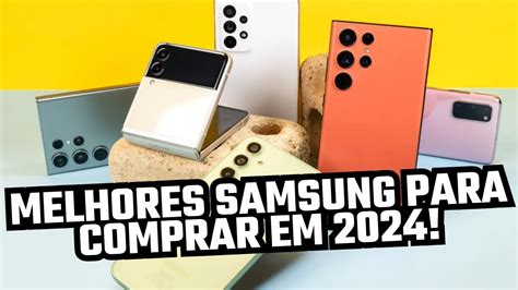 TOP 5 Melhores Smartphones Da Samsung Para Comprar Em 2024 Atualizado