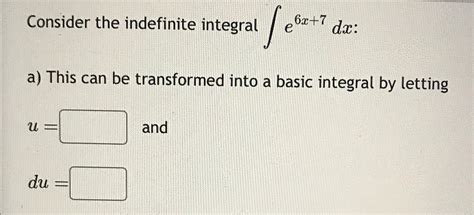 Solved Consider The Indefinite Integral ∫﻿﻿e6x7dx ﻿a