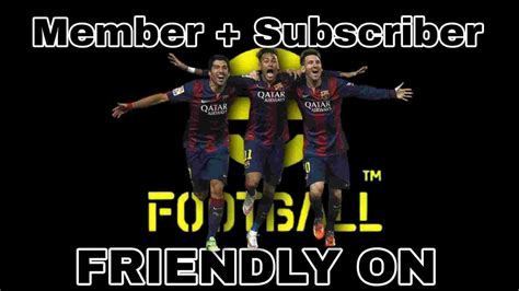 Let S Play Friendly With MEMBERS SUBSCRIBERS EFootball 23 Mobile