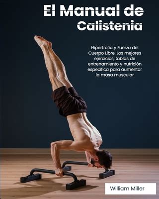 El Manual De Calistenia Hipertrofia Y Fuerza Del Cuerpo Libre Los