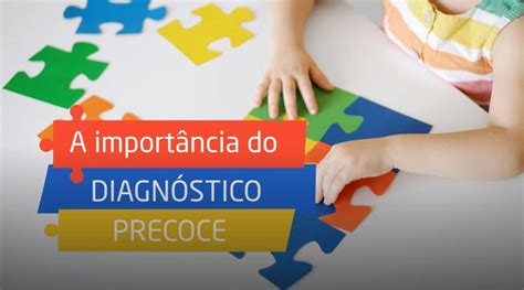 A Importância Do Diagnóstico Precoce Academia Do Autismo