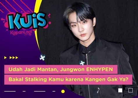 KUIS KOREA Udah Jadi Mantan Jungwon ENHYPEN Bakal Stalking Kamu