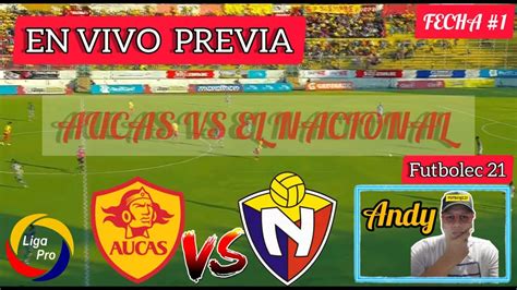 Aucas Vs El Nacional En Vivo Previa 🏆 Fecha 1 🚨 Liga Pro 2023 Youtube