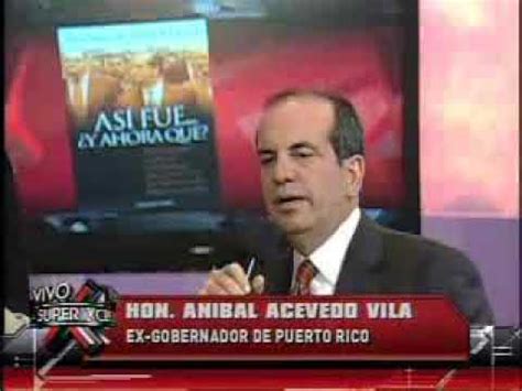 SuperXclusivo 11 4 09 Entrevista a Aníbal Acevedo Vilá 4 4 YouTube