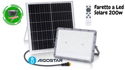 Aigostar Faretto Solare 200W A Led Crepuscolare Autonomia 12 Ore YouTube