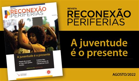 Revista Reconexão Periferias A Juventude é O Presente Fundação