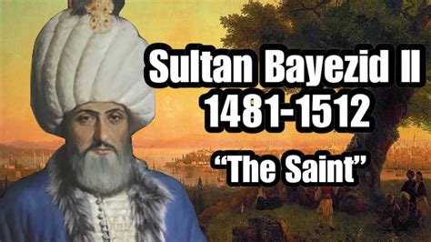 Ottoman Sultans Sultan Bayezid Ii The Saint Youtube