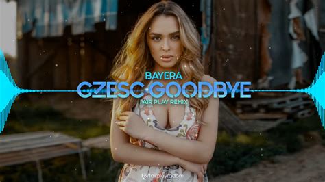 Bayera Cześć Goodbye Fair Play Remix Pobierz MP3 za Darmo