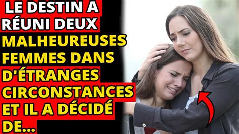 Le Destin A Réuni Deux Malheureuses Femmes Dans D étranges