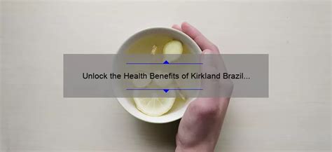 Unlock The Health Benefits Of Kirkland Brazil Nuts A Personal Story