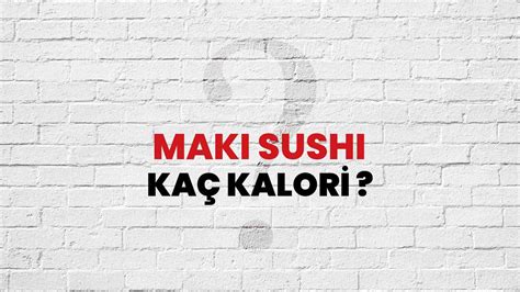 Maki Sushi Ka Kalori Maki Sushi Kalori Miktar Ve Besin De Eri