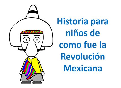 Mundo Fili Como Fue La Revoluci N Mexicana Educaci N Para Ni Os