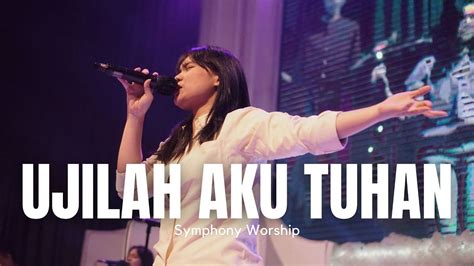 Ujilah Aku Tuhan Symphony Worship Youtube