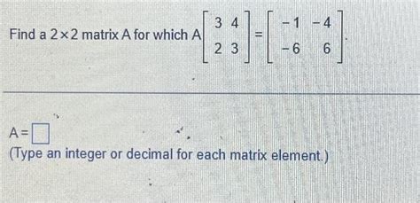 Solved Find A 2 X 2 Matrix A For Which A 34 2 3 4 6 6 A