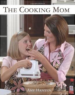 The Cooking Mom: Amy Hanten: 9780983035602: Amazon.com: Books