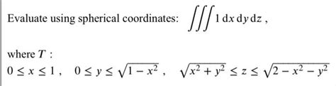 Solved Evaluate Using Spherical Coordinates Slia 1 Dx Dy Chegg