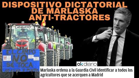 Marlaska Ordena A La Guardia Civil Identificar A Todos Los Agricultores