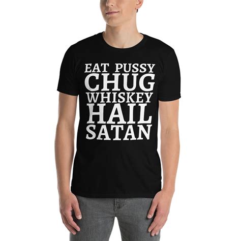 Eat Pussy Chug Whiskey Hail Satan T Shirt PYGear