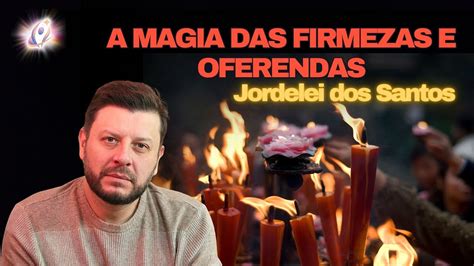 A Magia Das Firmezas E Oferendas Youtube