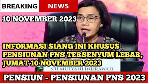 INFORMASI SIANG INI KHUSUS PENSIUNAN PNS TERSENYUM LEBAR JUMAT 10