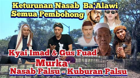 Kyai Imad Dan Gus Fuad Plered Murka Nasab Ba Alawi Biadab Pemalsu