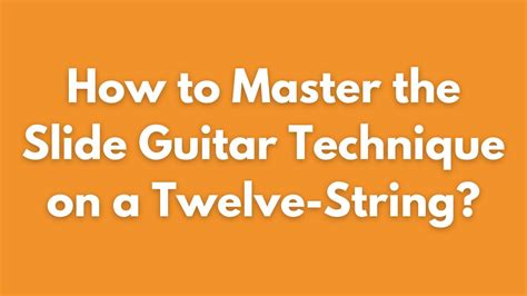 How To Master The Slide Guitar Technique On A Twelve String Moniker Guitars