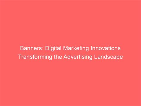 Banners Digital Marketing Innovations Transforming The Advertising