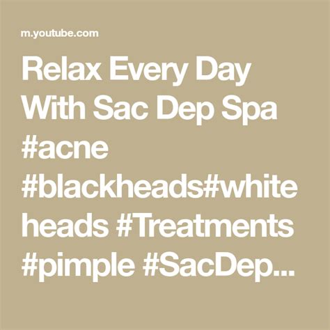 Relax Every Day With Sac Dep Spa Acne Blackheadswhiteheads