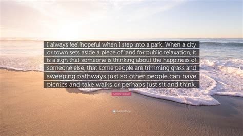 Lemony Snicket Quote I Always Feel Hopeful When I Step Into A Park