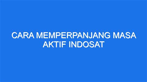 Cara Memperpanjang Masa Aktif Indosat Ilmiah