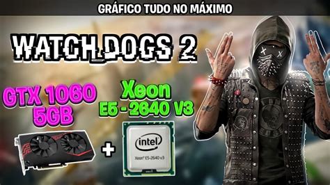 Watch Dogs 2 Gráfico Ultra XEON 2640 V3 Unlock Turbo Boost