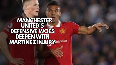 Manchester United S Defensive Woes Deepen With Martinez Injury Youtube