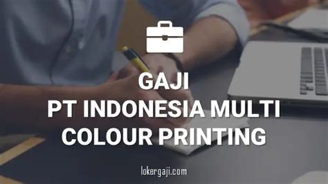 Info Gaji Di Pt Indonesia Multi Colour Printing Semua Posisi