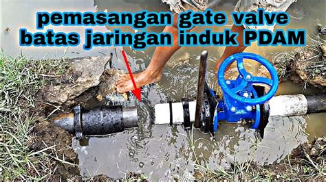 Cara Pasang Gate Valve Ukuran 3 Inch Gate Valve Batas Jaringan Induk Pdam Youtube