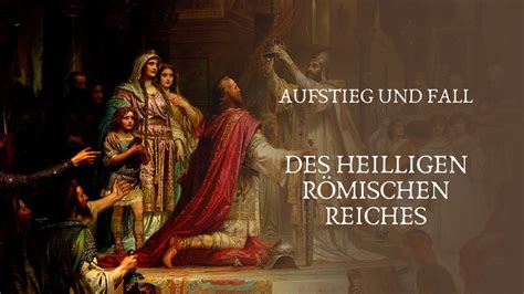 Aufstieg Und Fall Des Heiligen R Mischen Reiches History Geschichte