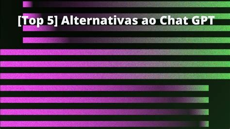 Top Alternativas Ao Chat Gpt O Que Voc Precisa Saber Antes De