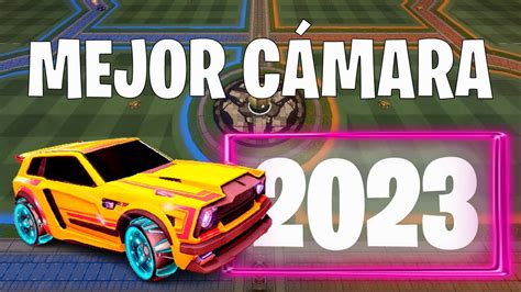 LOS MEJORES AJUSTES DE CÁMARA DE ROCKET LEAGUE EN 2023 YouTube